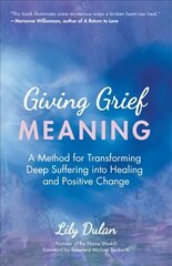 Giving Grief Meaning: A Method for Transforming Deep Suffering into Healing and Positive Change (Death and Bereavement, Spiritual Healing, Grief Gift) цена и информация | Самоучители | 220.lv