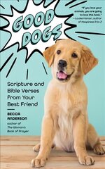 Good Dogs: Scripture and Bible Verses from Your Best Friend (Christian gift for women) цена и информация | Духовная литература | 220.lv