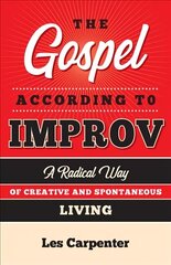 Gospel According to Improv: A Radical Way of Creative and Spontaneous Living cena un informācija | Garīgā literatūra | 220.lv