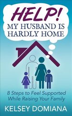 Help! My Husband is Hardly Home: 8 Steps to Feel Supported While Raising Your Family cena un informācija | Pašpalīdzības grāmatas | 220.lv