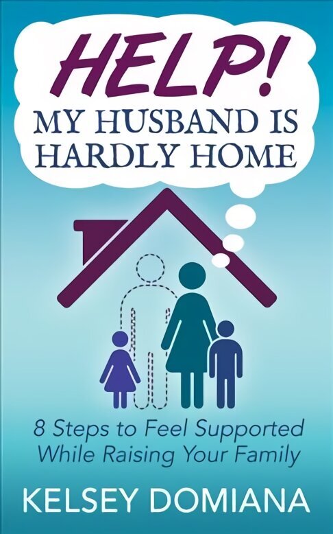 Help! My Husband is Hardly Home: 8 Steps to Feel Supported While Raising Your Family цена и информация | Pašpalīdzības grāmatas | 220.lv