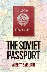 Soviet Passport - The History, Nature and Uses of the Internal Passport in the USSR: The History, Nature and Uses of the Internal Passport in the USSR cena un informācija | Vēstures grāmatas | 220.lv