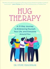 Hug Therapy: A 21-Day Journey to Embracing Yourself, Your Life, and Everyone Around You cena un informācija | Pašpalīdzības grāmatas | 220.lv
