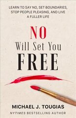 No Will Set You Free: Learn to Say No, Set Boundaries, Stop People Pleasing, and Live a Fuller Life (How an Organizational Approach to No Improves your Health and Psychology) cena un informācija | Pašpalīdzības grāmatas | 220.lv