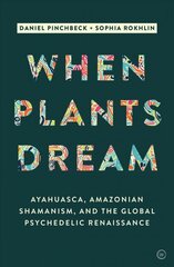 When Plants Dream: Ayahuasca, Amazonian Shamanism and the Global Psychedelic Renaissance 0th New edition cena un informācija | Pašpalīdzības grāmatas | 220.lv