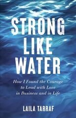 Strong Like Water How I Found the Courage to Lead with Love in Business and in Life cena un informācija | Ekonomikas grāmatas | 220.lv