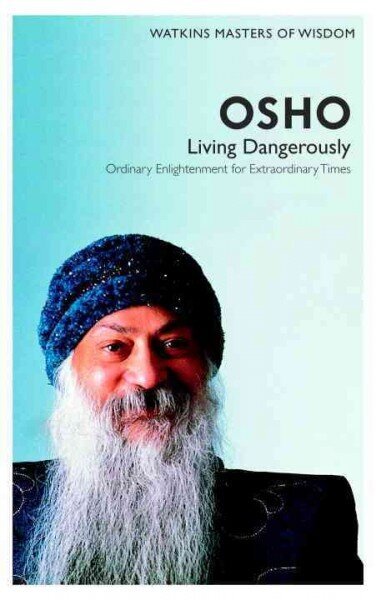 Watkins Masters of Wisdom: Osho: Living Dangerously: Ordinary Enlightenment for Extraordinary Times цена и информация | Pašpalīdzības grāmatas | 220.lv