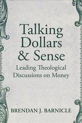 Talking Dollars and Sense: Leading Theological Discussions on Money cena un informācija | Ekonomikas grāmatas | 220.lv