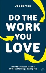 Do The Work You Love: How to Create an Income without Working a Boring Job cena un informācija | Pašpalīdzības grāmatas | 220.lv