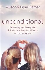 Unconditional: Learning to Navigate and Reframe Mental Illness Together цена и информация | Самоучители | 220.lv