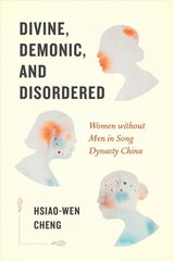 Divine, Demonic, and Disordered: Women without Men in Song Dynasty China цена и информация | Исторические книги | 220.lv