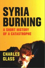 Syria Burning: A Short History of a Catastrophe цена и информация | Книги по социальным наукам | 220.lv