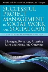 Successful Project Management in Social Work and Social Care: Managing Resources, Assessing Risks and Measuring Outcomes cena un informācija | Sociālo zinātņu grāmatas | 220.lv