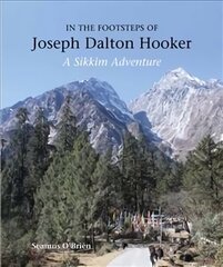 In the Footsteps of Joseph Dalton Hooker: A Sikkim adventure cena un informācija | Ceļojumu apraksti, ceļveži | 220.lv