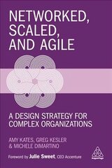 Networked, Scaled, and Agile: A Design Strategy for Complex Organizations cena un informācija | Ekonomikas grāmatas | 220.lv