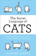 Secret Language Of Cats: How to Understand Your Cat for a Better, Happier Relationship edition цена и информация | Книги о питании и здоровом образе жизни | 220.lv