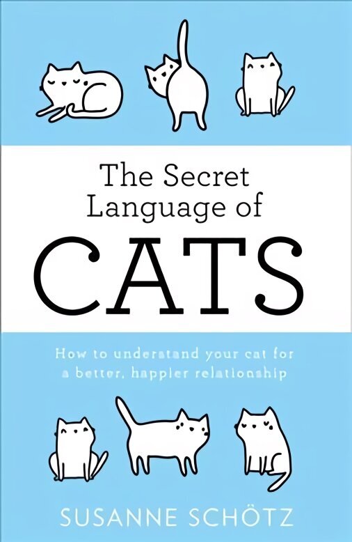 Secret Language Of Cats: How to Understand Your Cat for a Better, Happier Relationship edition cena un informācija | Grāmatas par veselīgu dzīvesveidu un uzturu | 220.lv