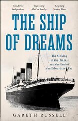 Ship of Dreams: The Sinking of the Titanic and the End of the Edwardian Era cena un informācija | Vēstures grāmatas | 220.lv