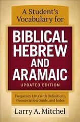 Student's Vocabulary for Biblical Hebrew and Aramaic, Updated Edition: Frequency Lists with Definitions, Pronunciation Guide, and Index Revised edition cena un informācija | Garīgā literatūra | 220.lv