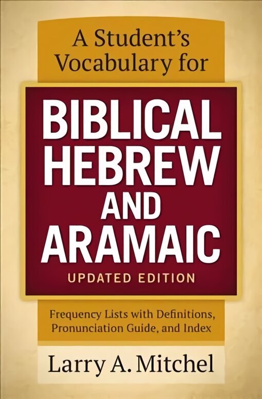 Student's Vocabulary for Biblical Hebrew and Aramaic, Updated Edition: Frequency Lists with Definitions, Pronunciation Guide, and Index Revised edition цена и информация | Garīgā literatūra | 220.lv