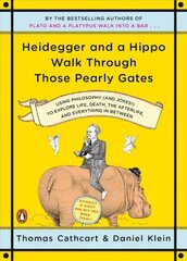 Heidegger And A Hippo Walk Through Those Pearly Gates: Using Philosophy (and Jokes!) to Explore Life, Death, the Afterlife, and Everything in Betweeen цена и информация | Исторические книги | 220.lv