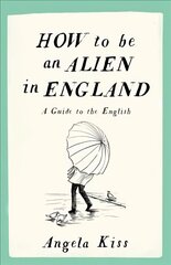 How to be an Alien in England: A Guide to the English UK ed. цена и информация | Путеводители, путешествия | 220.lv