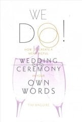 We Do!: How to Create a Meaningful Wedding Ceremony in Your Own Words cena un informācija | Pašpalīdzības grāmatas | 220.lv