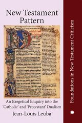 New Testament Pattern: An Exegetical Enquiry into the 'Catholic' and 'Protestant' Dualism cena un informācija | Garīgā literatūra | 220.lv