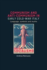 Communism and Anti-Communism in Early Cold War Italy: Language, Symbols and Myths cena un informācija | Vēstures grāmatas | 220.lv