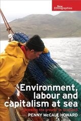 Environment, Labour and Capitalism at Sea: 'Working the Ground' in Scotland cena un informācija | Ekonomikas grāmatas | 220.lv