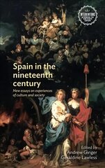 Spain in the Nineteenth Century: New Essays on Experiences of Culture and Society цена и информация | Исторические книги | 220.lv