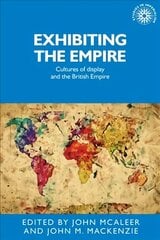 Exhibiting the Empire: Cultures of Display and the British Empire cena un informācija | Vēstures grāmatas | 220.lv