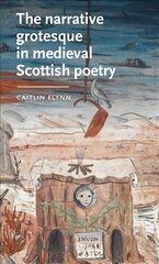 Narrative Grotesque in Medieval Scottish Poetry cena un informācija | Vēstures grāmatas | 220.lv