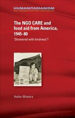 Ngo Care and Food Aid from America, 1945-80: 'showered with Kindness'? цена и информация | Энциклопедии, справочники | 220.lv