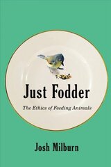 Just Fodder: The Ethics of Feeding Animals cena un informācija | Vēstures grāmatas | 220.lv
