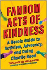 Fandom Acts of Kindness: A Heroic Guide to Activism, Advocacy, and Doing Chaotic Good cena un informācija | Pašpalīdzības grāmatas | 220.lv