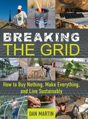 Breaking the Grid: How to Buy Nothing, Make Everything, and Live Sustainably цена и информация | Книги о питании и здоровом образе жизни | 220.lv