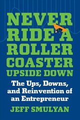 Never Ride a Rollercoaster Upside Down: The Ups, Downs, and Reinvention of an Entrepreneur cena un informācija | Pašpalīdzības grāmatas | 220.lv