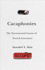 Cacaphonies: The Excremental Canon of French Literature cena un informācija | Vēstures grāmatas | 220.lv