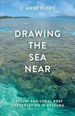 Drawing the Sea Near: Satoumi and Coral Reef Conservation in Okinawa cena un informācija | Grāmatas par veselīgu dzīvesveidu un uzturu | 220.lv