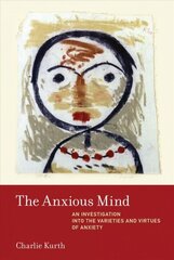 Anxious Mind: An Investigation into the Varieties and Virtues of Anxiety cena un informācija | Vēstures grāmatas | 220.lv