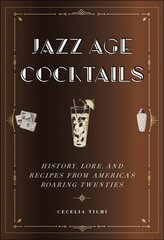 Jazz Age Cocktails: History, Lore, and Recipes from America's Roaring Twenties cena un informācija | Pavārgrāmatas | 220.lv