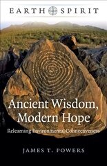 Earth Spirit: Ancient Wisdom, Modern Hope: Relearning Environmental Connectiveness cena un informācija | Pašpalīdzības grāmatas | 220.lv