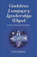 Goddess Luminary Leadership Wheel: A Post-Patriarchal Paradigm цена и информация | Книги по экономике | 220.lv