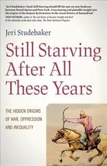 Still Starving After All These Years - The Hidden Origins of War, Oppression and Inequality: The Hidden Origins of War, Oppression and Inequality цена и информация | Исторические книги | 220.lv