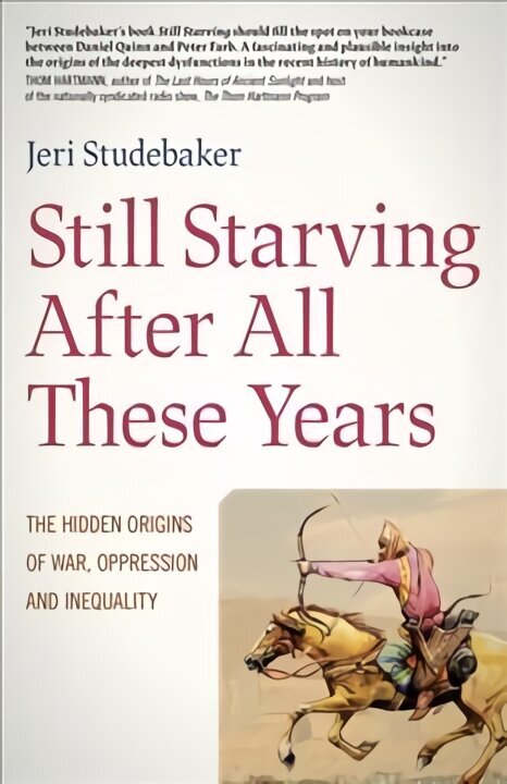 Still Starving After All These Years - The Hidden Origins of War, Oppression and Inequality: The Hidden Origins of War, Oppression and Inequality цена и информация | Vēstures grāmatas | 220.lv