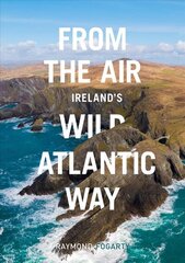 From the Air - Ireland's Wild Atlantic Way цена и информация | Книги по фотографии | 220.lv