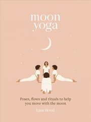 Moon Yoga: Poses, Flows and Rituals to Help You Move with the Moon cena un informācija | Pašpalīdzības grāmatas | 220.lv