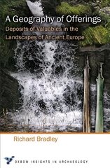 Geography of Offerings: Deposits of Valuables in the Landscapes of Ancient Europe cena un informācija | Vēstures grāmatas | 220.lv