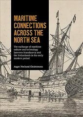 Maritime Connections Across the North Sea: The exchange of maritime culture and technology between Scandinavia and the Netherlands in the early modern period cena un informācija | Vēstures grāmatas | 220.lv